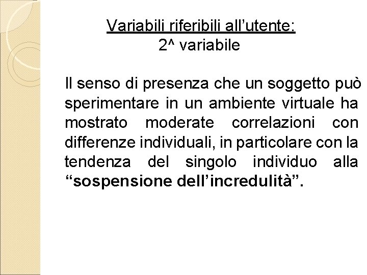 Variabili riferibili all’utente: 2^ variabile Il senso di presenza che un soggetto può sperimentare