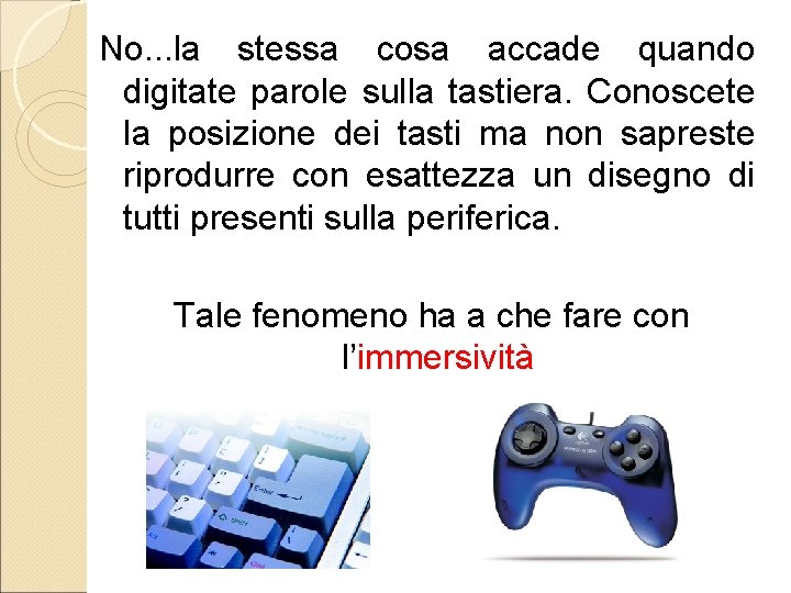 No. . . la stessa cosa accade quando digitate parole sulla tastiera. Conoscete la