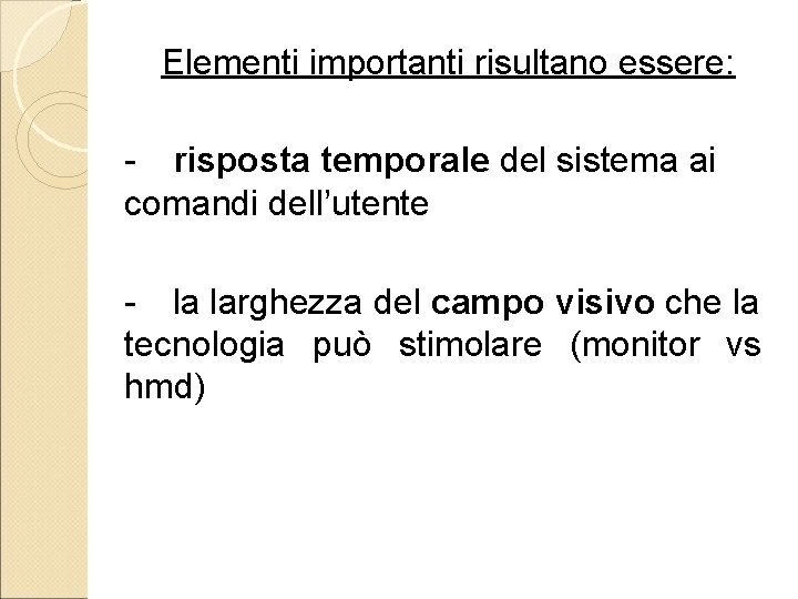Elementi importanti risultano essere: - risposta temporale del sistema ai comandi dell’utente - la