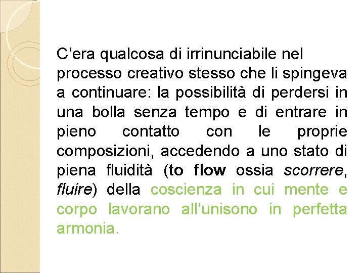 C’era qualcosa di irrinunciabile nel processo creativo stesso che li spingeva a continuare: la