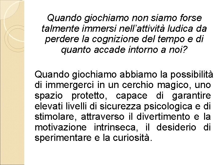 Quando giochiamo non siamo forse talmente immersi nell’attività ludica da perdere la cognizione del