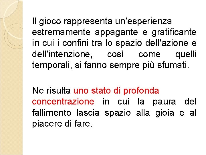 Il gioco rappresenta un’esperienza estremamente appagante e gratificante in cui i confini tra lo