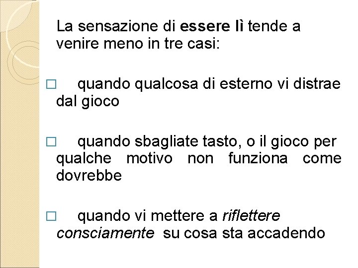 La sensazione di essere lì tende a venire meno in tre casi: quando qualcosa