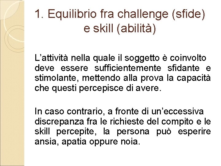 1. Equilibrio fra challenge (sfide) e skill (abilità) L’attività nella quale il soggetto è