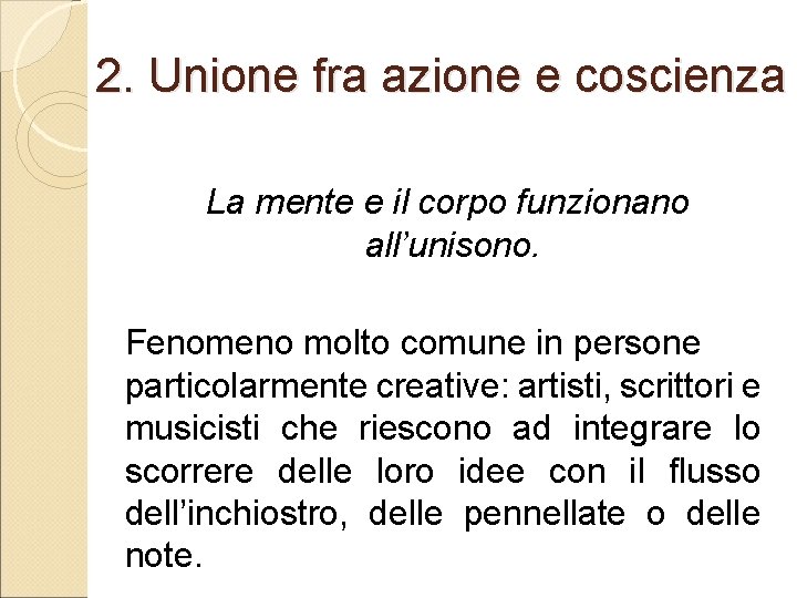 2. Unione fra azione e coscienza La mente e il corpo funzionano all’unisono. Fenomeno