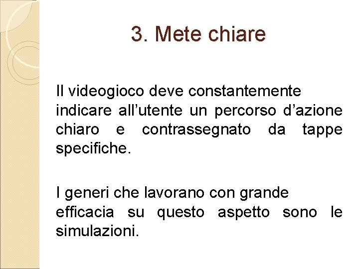 3. Mete chiare Il videogioco deve constantemente indicare all’utente un percorso d’azione chiaro e