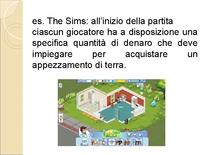 es. The Sims: all’inizio della partita ciascun giocatore ha a disposizione una specifica quantità