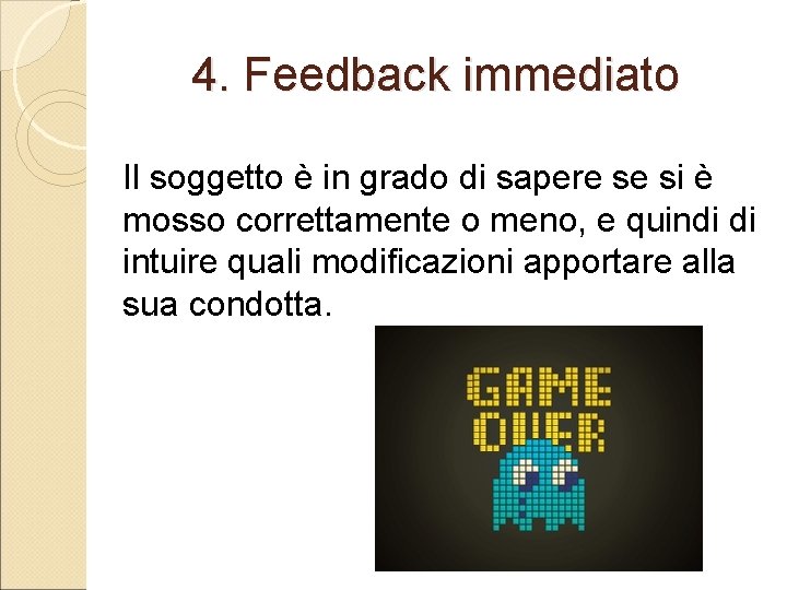 4. Feedback immediato Il soggetto è in grado di sapere se si è mosso