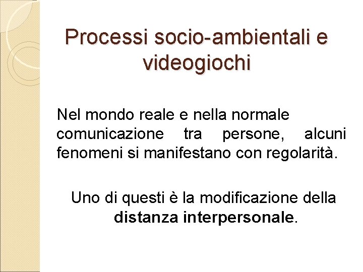 Processi socio-ambientali e videogiochi Nel mondo reale e nella normale comunicazione tra persone, alcuni