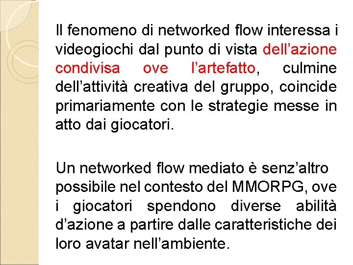 Il fenomeno di networked flow interessa i videogiochi dal punto di vista dell’azione condivisa