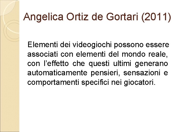 Angelica Ortiz de Gortari (2011) Elementi dei videogiochi possono essere associati con elementi del