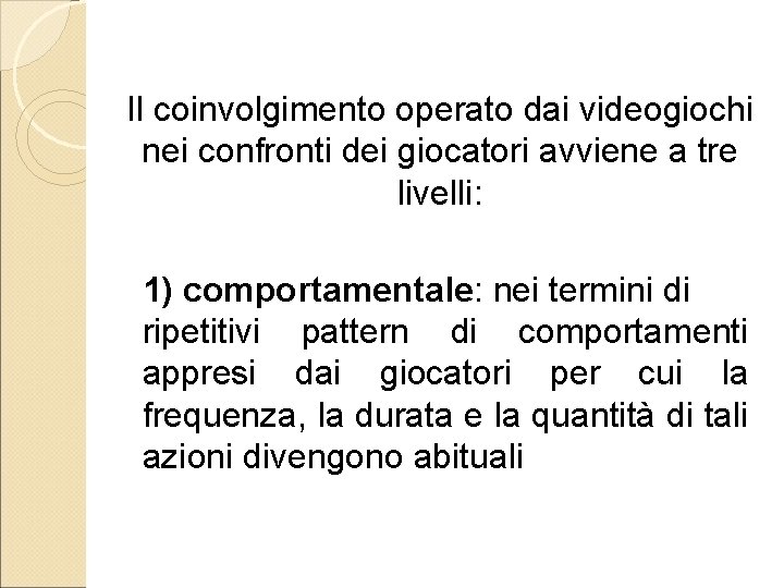 Il coinvolgimento operato dai videogiochi nei confronti dei giocatori avviene a tre livelli: 1)