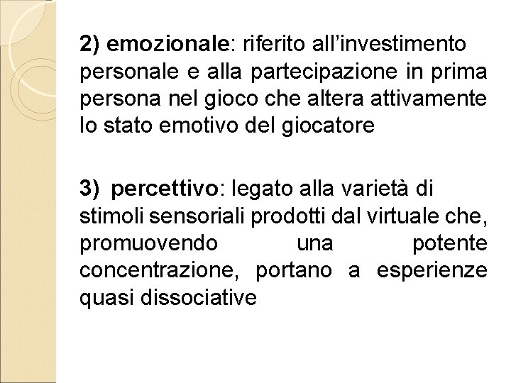 2) emozionale: riferito all’investimento personale e alla partecipazione in prima persona nel gioco che