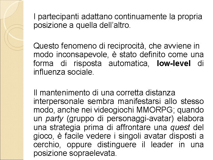 I partecipanti adattano continuamente la propria posizione a quella dell’altro. Questo fenomeno di reciprocità,