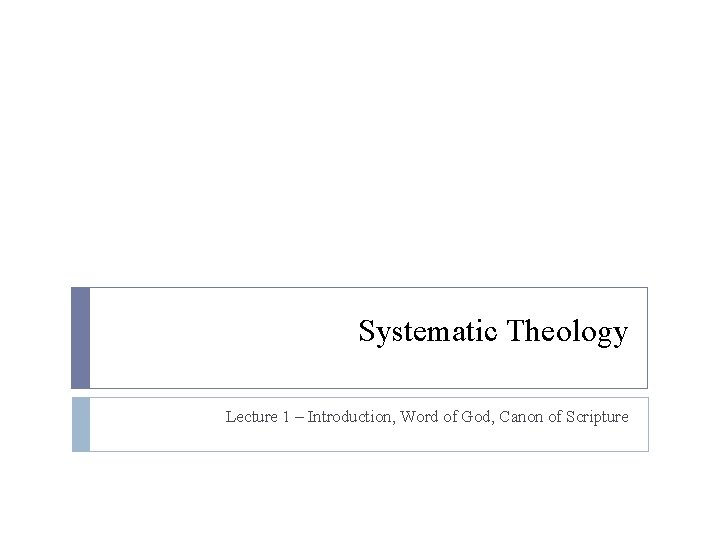 Systematic Theology Lecture 1 – Introduction, Word of God, Canon of Scripture 