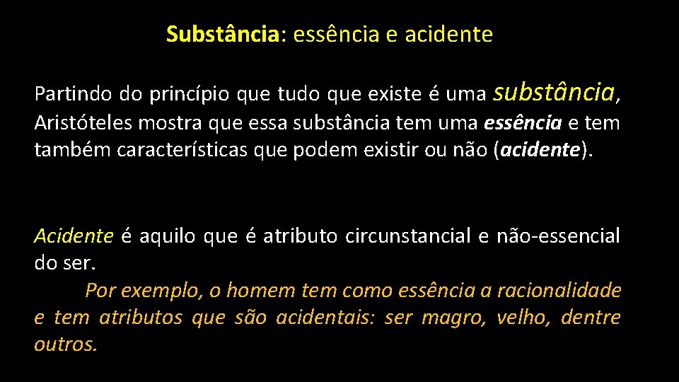 Substância: essência e acidente Partindo do princípio que tudo que existe é uma substância,