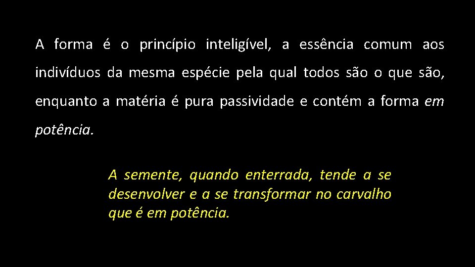 A forma é o princípio inteligível, a essência comum aos indivíduos da mesma espécie