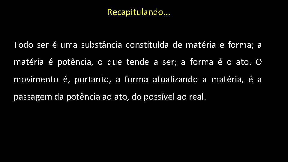 Recapitulando. . . Todo ser é uma substância constituída de matéria e forma; a