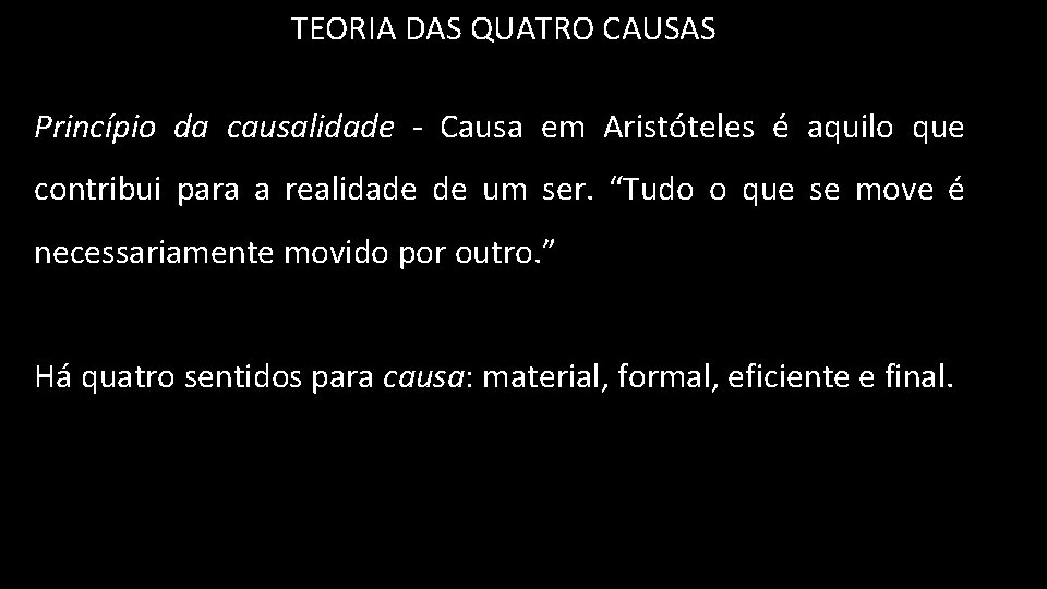 TEORIA DAS QUATRO CAUSAS Princípio da causalidade - Causa em Aristóteles é aquilo que