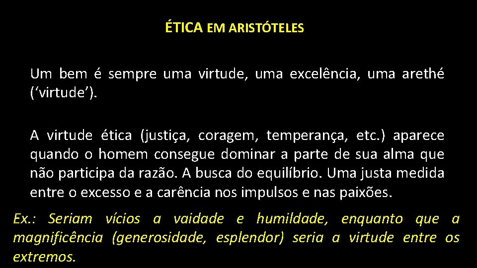 ÉTICA EM ARISTÓTELES Um bem é sempre uma virtude, uma excelência, uma arethé (‘virtude’).