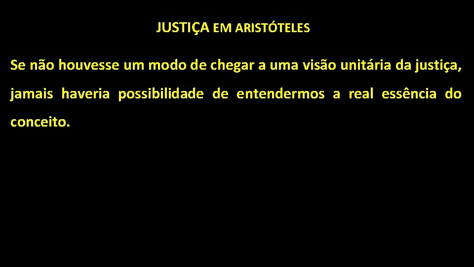 JUSTIÇA EM ARISTÓTELES Se não houvesse um modo de chegar a uma visão unitária