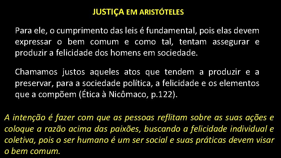 JUSTIÇA EM ARISTÓTELES Para ele, o cumprimento das leis é fundamental, pois elas devem