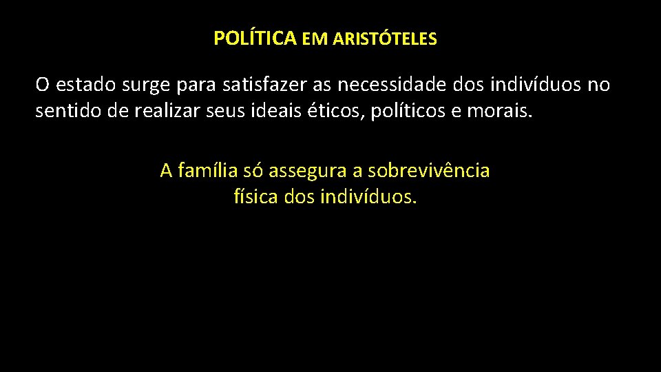 POLÍTICA EM ARISTÓTELES O estado surge para satisfazer as necessidade dos indivíduos no sentido