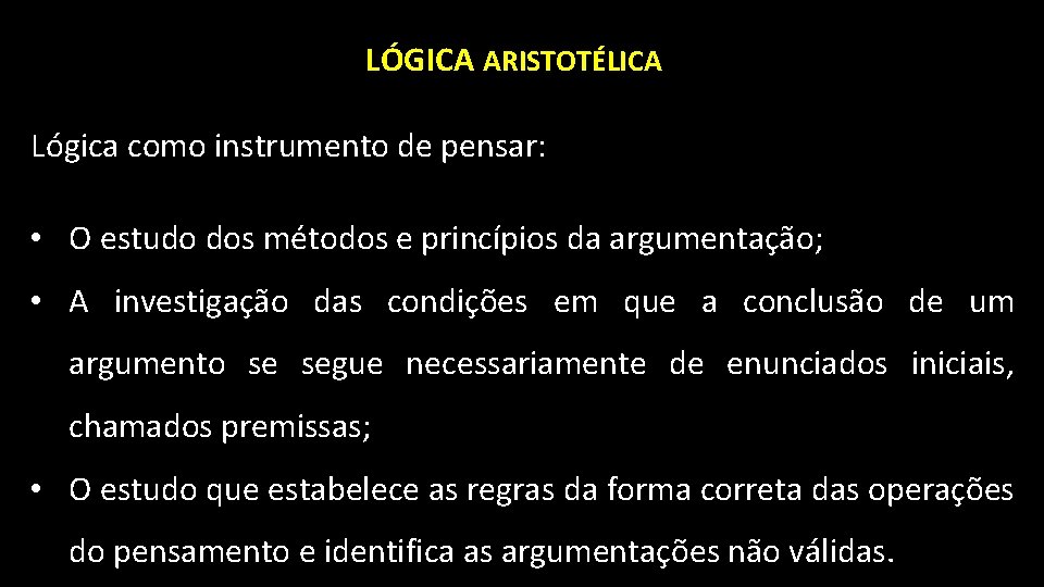 LÓGICA ARISTOTÉLICA Lógica como instrumento de pensar: • O estudo dos métodos e princípios