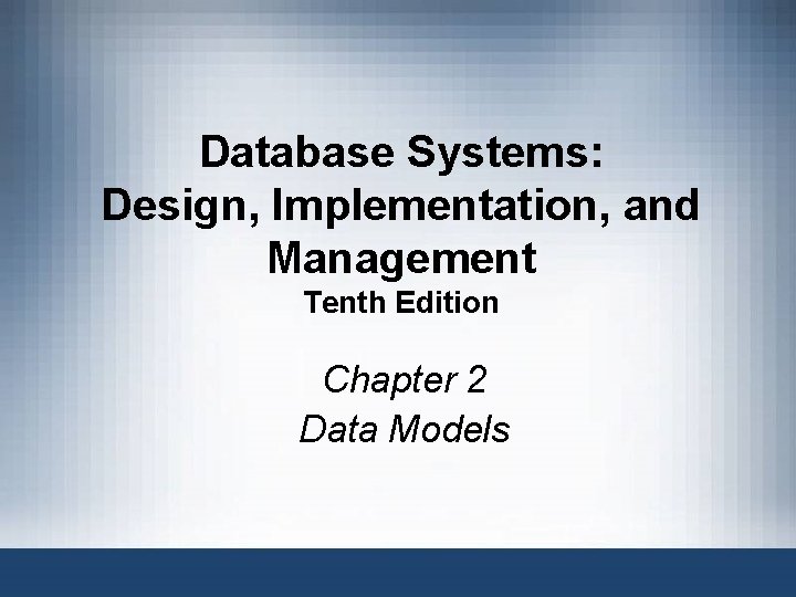 Database Systems: Design, Implementation, and Management Tenth Edition Chapter 2 Data Models Database Systems,