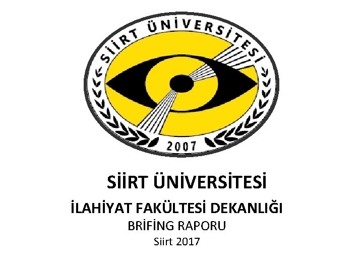 SİİRT ÜNİVERSİTESİ İLAHİYAT FAKÜLTESİ DEKANLIĞI BRİFİNG RAPORU Siirt 2017 