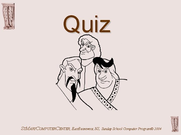 Quiz STMARYCOMPUTERCENTER, EASTBRUNSWICK, NJ, Sunday School Computer Program© 2004 