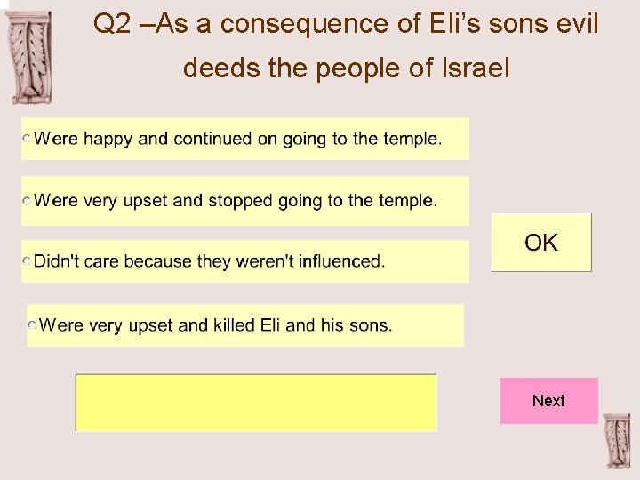 Q 2 –As a consequence of Eli’s sons evil deeds the people of Israel