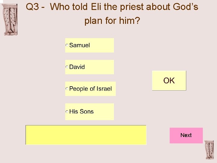 Q 3 - Who told Eli the priest about God’s plan for him? Next