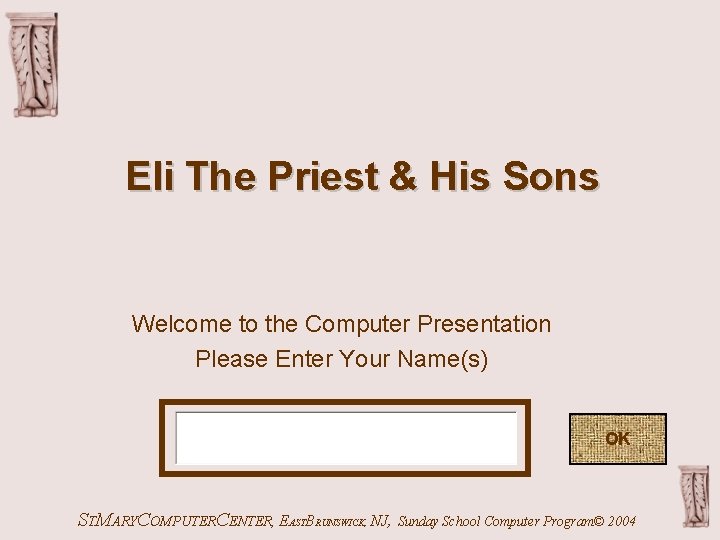Eli The Priest & His Sons Welcome to the Computer Presentation Please Enter Your