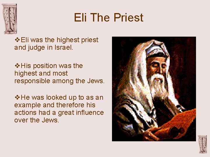 Eli The Priest v. Eli was the highest priest and judge in Israel. v.