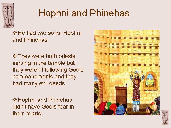 Hophni and Phinehas v. He had two sons, Hophni and Phinehas. v. They were
