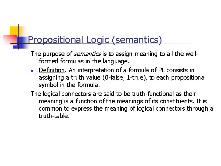 Propositional Logic (semantics) The purpose of semantics is to assign meaning to all the