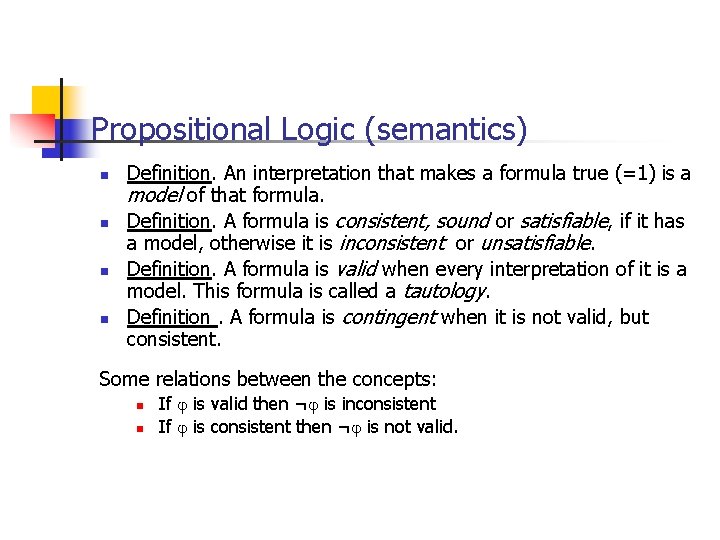 Propositional Logic (semantics) n n Definition. An interpretation that makes a formula true (=1)