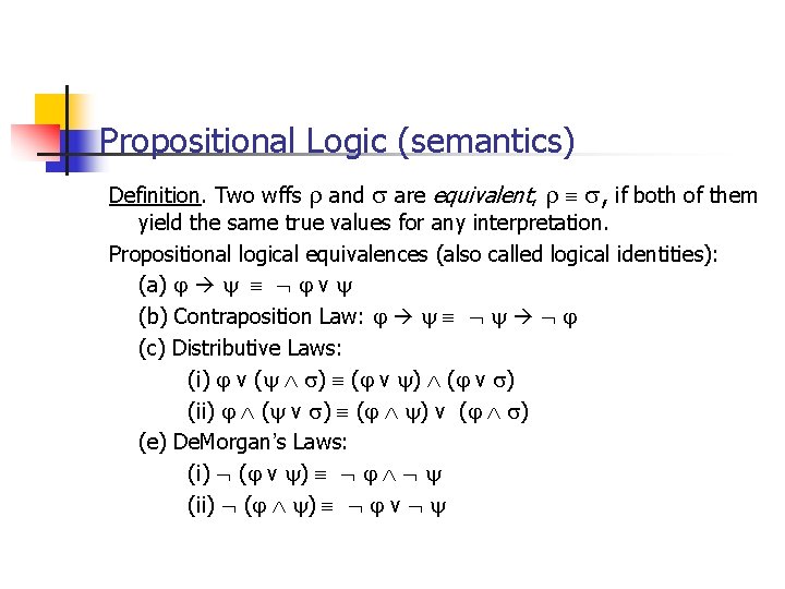 Propositional Logic (semantics) Definition. Two wffs and are equivalent, , if both of them