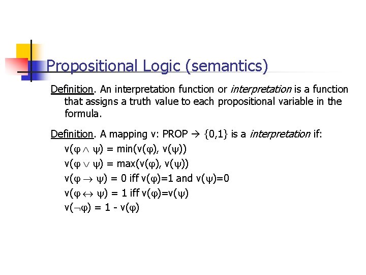 Propositional Logic (semantics) Definition. An interpretation function or interpretation is a function that assigns