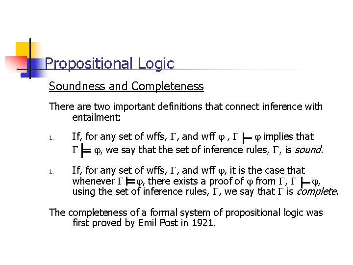 Propositional Logic Soundness and Completeness There are two important definitions that connect inference with