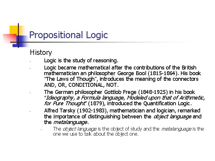 Propositional Logic History Logic is the study of reasoning. Logic became mathematical after the