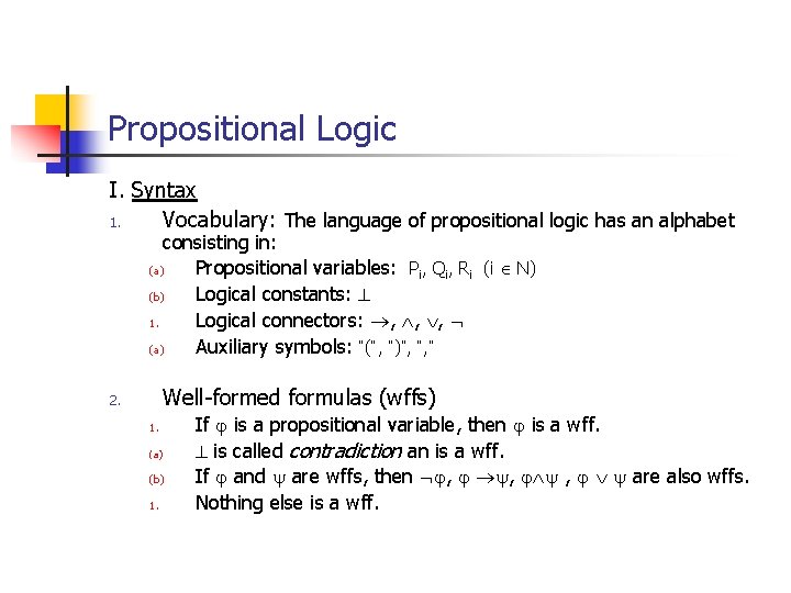 Propositional Logic I. Syntax 1. Vocabulary: The language of propositional logic has an alphabet