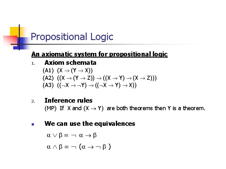 Propositional Logic An axiomatic system for propositional logic 1. Axiom schemata (A 1) (X
