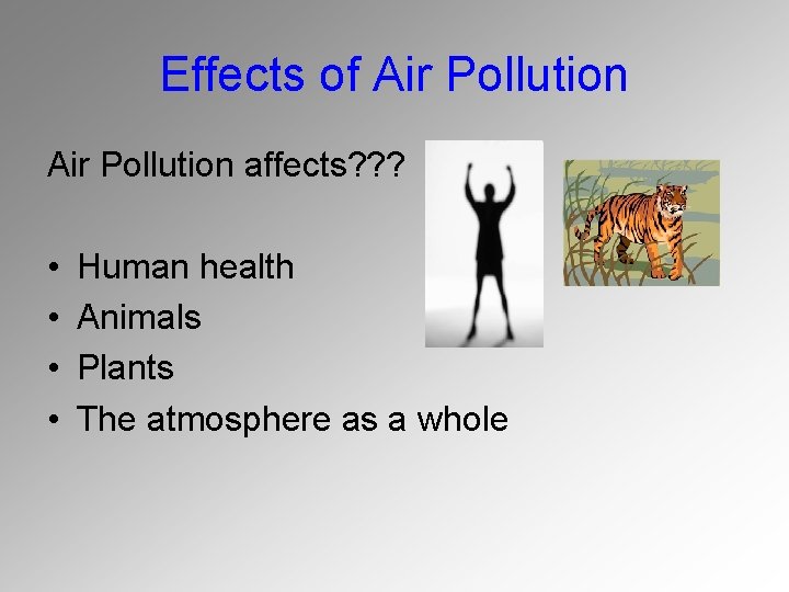 Effects of Air Pollution affects? ? ? • • Human health Animals Plants The