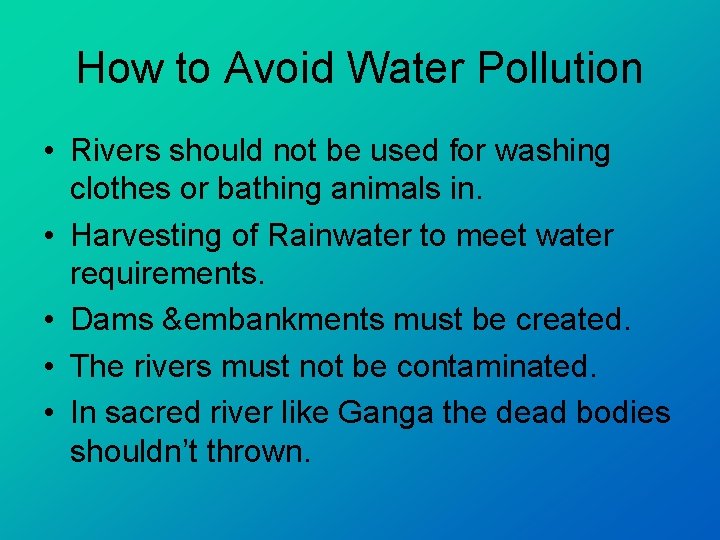 How to Avoid Water Pollution • Rivers should not be used for washing clothes