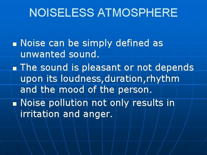 NOISELESS ATMOSPHERE Noise can be simply defined as unwanted sound. The sound is pleasant