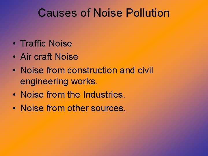 Causes of Noise Pollution • Traffic Noise • Air craft Noise • Noise from