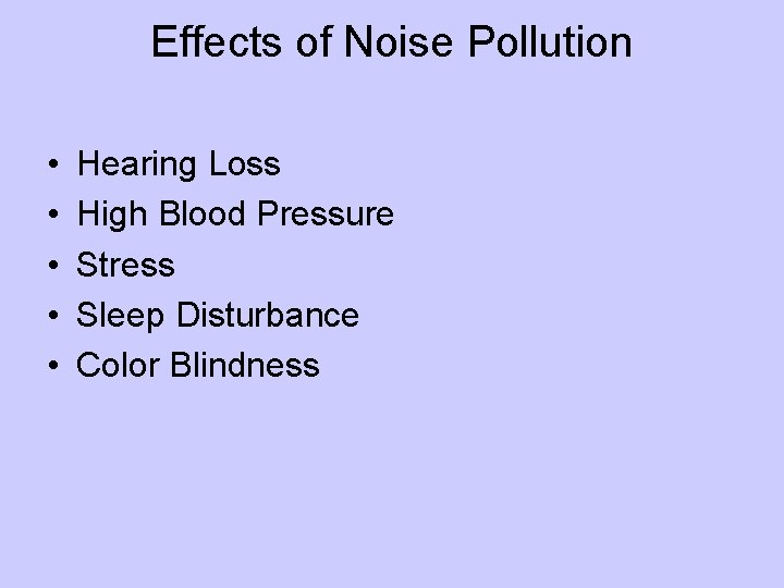 Effects of Noise Pollution • • • Hearing Loss High Blood Pressure Stress Sleep