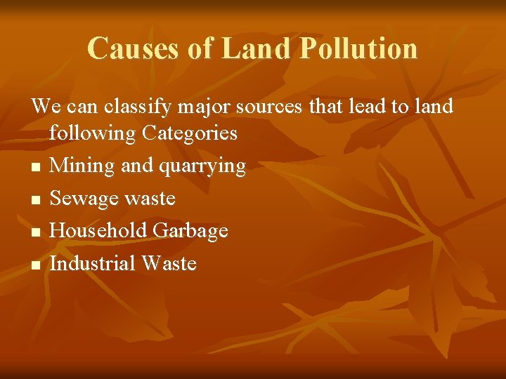 Causes of Land Pollution We can classify major sources that lead to land following